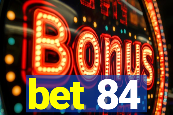 bet 84